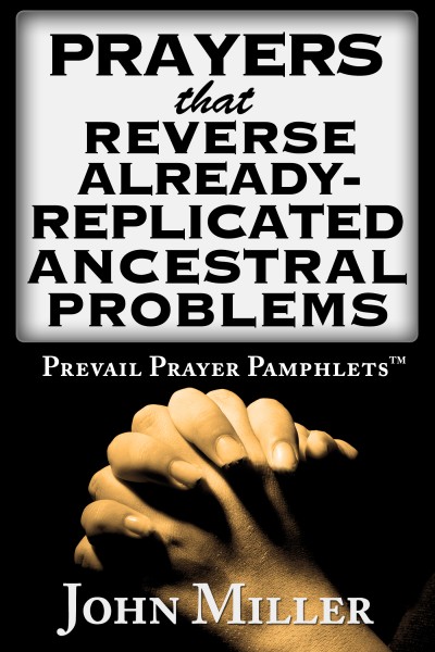 Prevail Prayer Pamphlets: Prayers that Reverse Already-Replicated Ancestral Problems