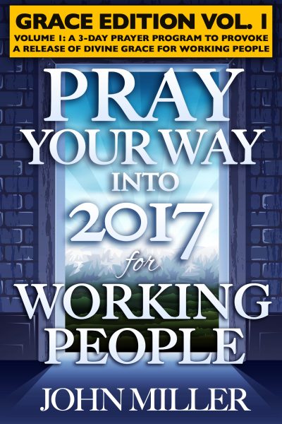 Pray Your Way Into 2017 for Working People (Grace Edition) Volume 1