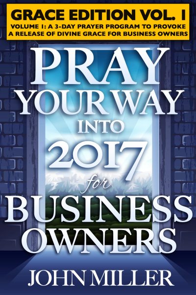 Pray Your Way Into 2017 for Business Owners (Grace Edition) Volume 1