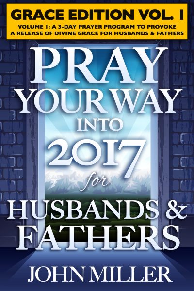 Pray Your Way Into 2017 for Husbands & Fathers (Grace Edition) Volume 1