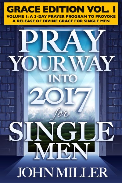 Pray Your Way Into 2017 for Single Men (Grace Edition) Volume 1