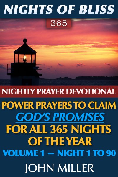 Nights of Bliss 365: Nightly Prayer Devotional — Power Prayers to Claim God’s Promises for All 365 Nights of the Year — Volume 1 — Night 1 to 90
